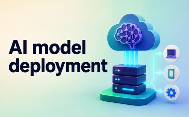 What Is AI Model Deployment and How Does It Work?